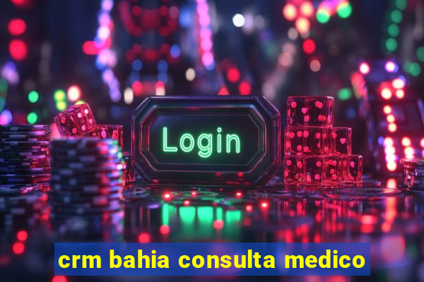 crm bahia consulta medico